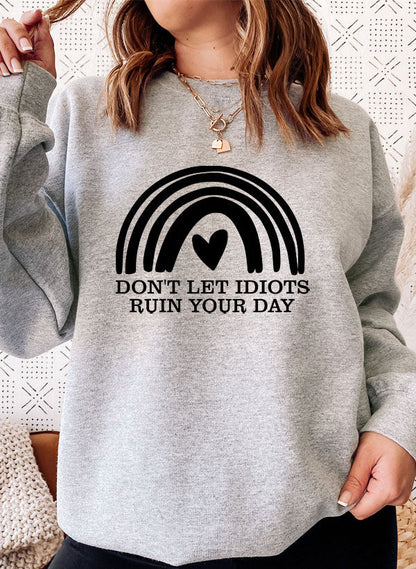 Dont Let Idiots Ruin Your Day Sweat Shirt-3
